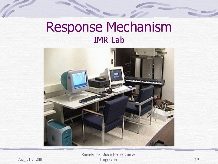 Response Mechanism IMR Lab August 9, 2001 Society for Music Perception & Cognition 19