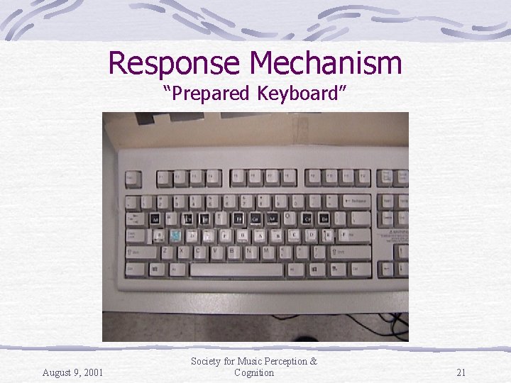 Response Mechanism “Prepared Keyboard” August 9, 2001 Society for Music Perception & Cognition 21