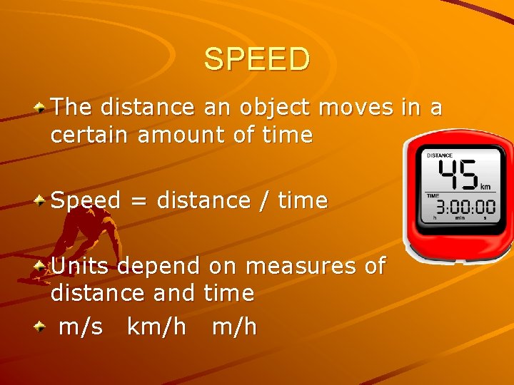 SPEED The distance an object moves in a certain amount of time Speed =