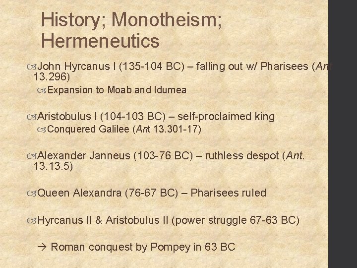 History; Monotheism; Hermeneutics John Hyrcanus I (135 -104 BC) – falling out w/ Pharisees