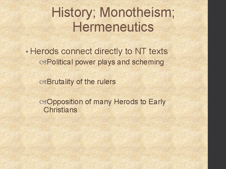 History; Monotheism; Hermeneutics • Herods connect directly to NT texts Political power plays and