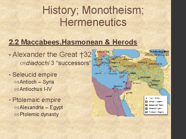 History; Monotheism; Hermeneutics 2. 2 Maccabees, Hasmonean & Herods • Alexander the Great †