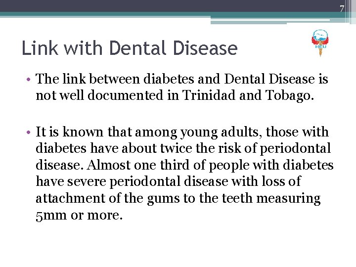 7 Link with Dental Disease • The link between diabetes and Dental Disease is
