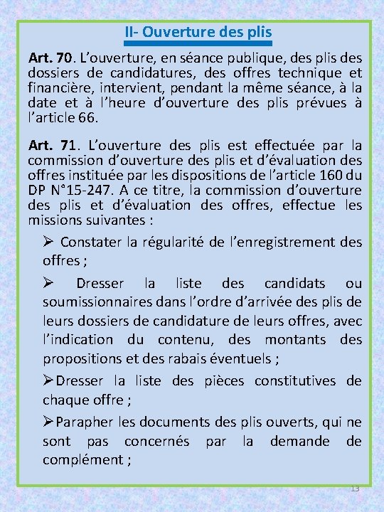 II- Ouverture des plis Art. 70. L’ouverture, en séance publique, des plis des dossiers