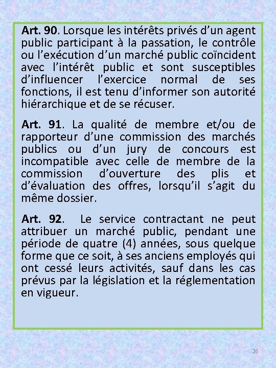 Art. 90. Lorsque les intérêts privés d’un agent public participant à la passation, le
