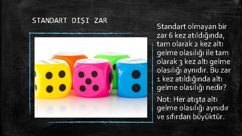 STANDART DIŞI ZAR Standart olmayan bir zar 6 kez atıldığında, tam olarak 2 kez