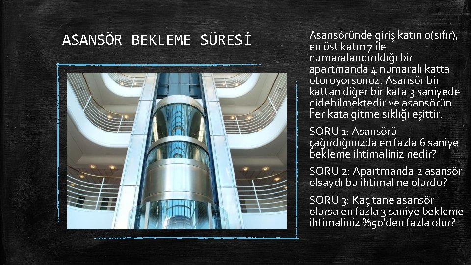 ASANSÖR BEKLEME SÜRESİ Asansöründe giriş katın 0(sıfır), en üst katın 7 ile numaralandırıldığı bir