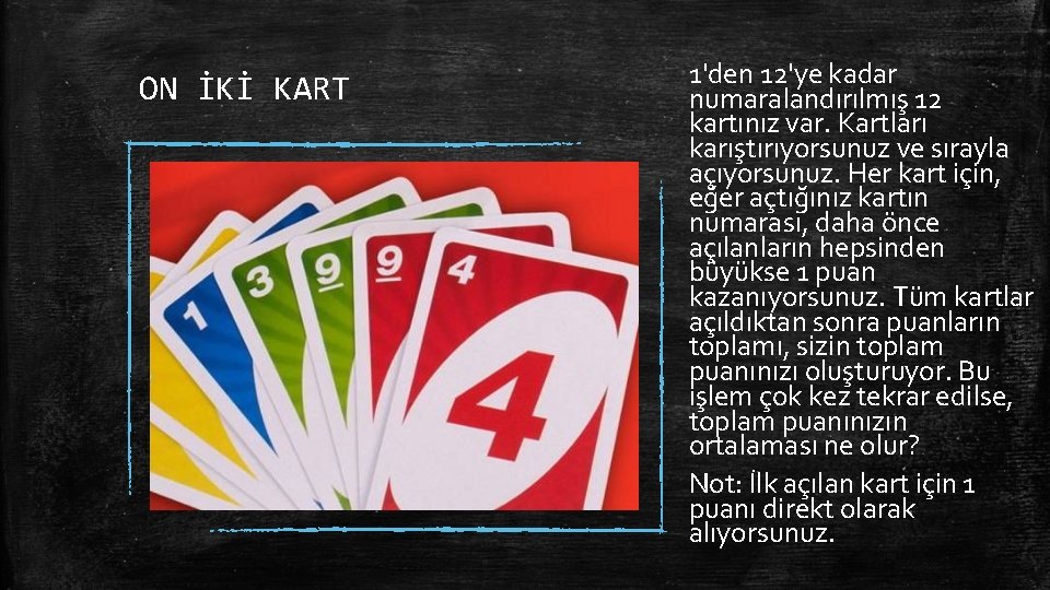 ON İKİ KART 1'den 12'ye kadar numaralandırılmış 12 kartınız var. Kartları karıştırıyorsunuz ve sırayla