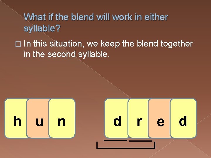 What if the blend will work in either syllable? � In this situation, we