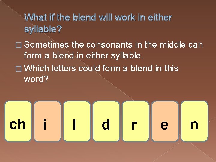 What if the blend will work in either syllable? � Sometimes the consonants in