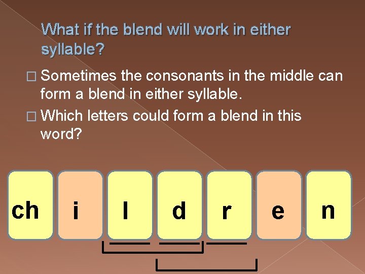 What if the blend will work in either syllable? � Sometimes the consonants in