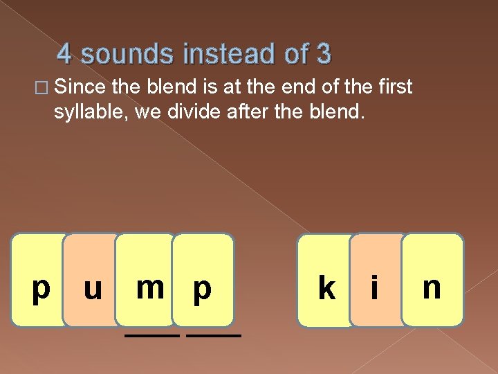 4 sounds instead of 3 � Since the blend is at the end of