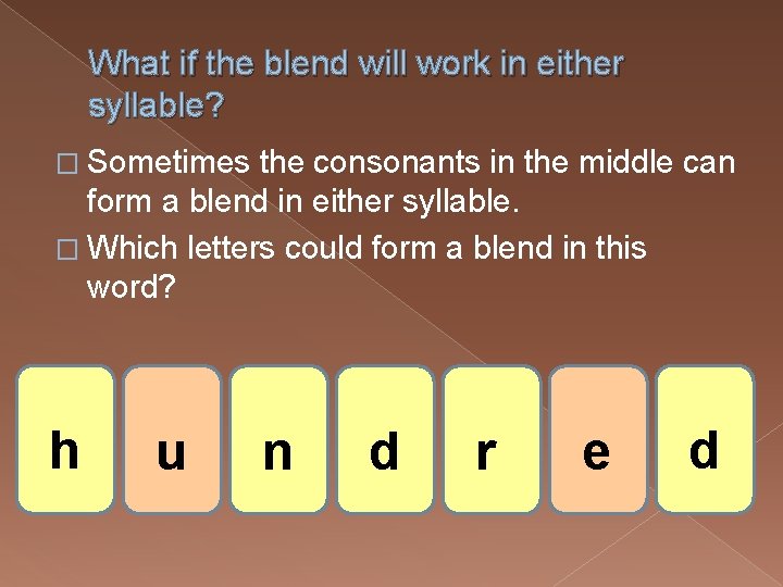 What if the blend will work in either syllable? � Sometimes the consonants in