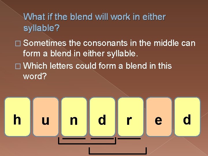 What if the blend will work in either syllable? � Sometimes the consonants in