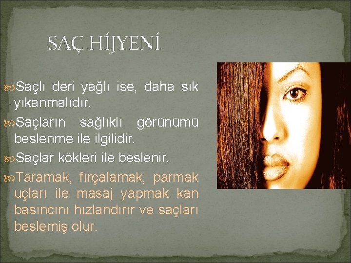 SAÇ HİJYENİ Saçlı deri yağlı ise, daha sık yıkanmalıdır. Saçların sağlıklı görünümü beslenme ilgilidir.