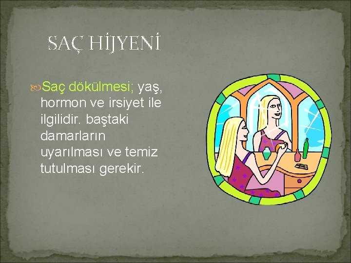 SAÇ HİJYENİ Saç dökülmesi; yaş, hormon ve irsiyet ile ilgilidir. baştaki damarların uyarılması ve