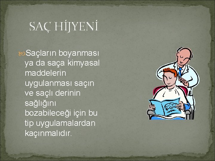 SAÇ HİJYENİ Saçların boyanması ya da saça kimyasal maddelerin uygulanması saçın ve saçlı derinin