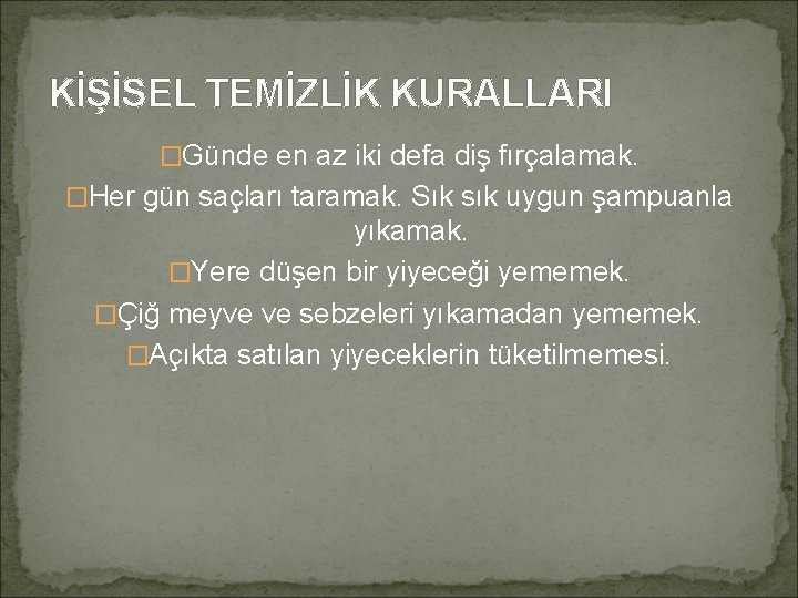 KİŞİSEL TEMİZLİK KURALLARI �Günde en az iki defa diş fırçalamak. �Her gün saçları taramak.