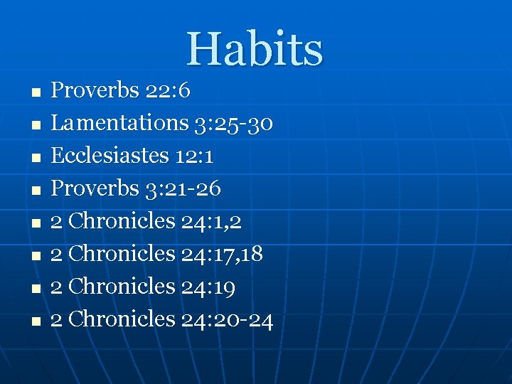 Habits n n n n Proverbs 22: 6 Lamentations 3: 25 -30 Ecclesiastes 12: