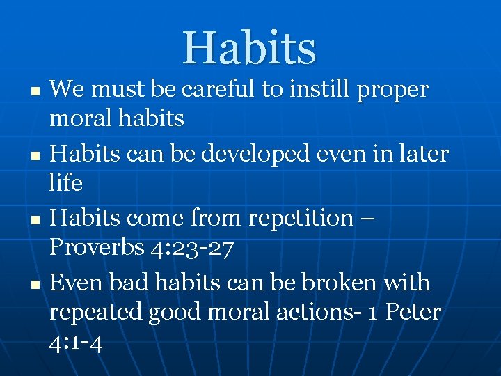 Habits We must be careful to instill proper moral habits n Habits can be