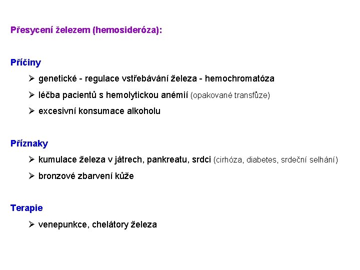 Přesycení železem (hemosideróza): Příčiny Ø genetické - regulace vstřebávání železa - hemochromatóza Ø léčba