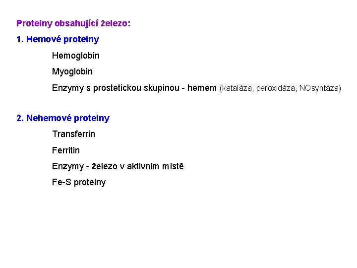 Proteiny obsahující železo: 1. Hemové proteiny Hemoglobin Myoglobin Enzymy s prostetickou skupinou - hemem