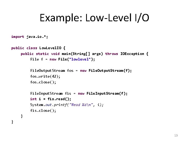 Example: Low-Level I/O import java. io. *; public class Low. Level. IO { public