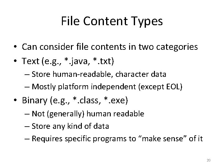 File Content Types • Can consider file contents in two categories • Text (e.