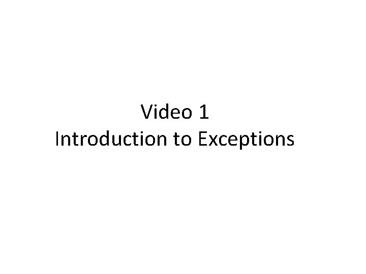 Video 1 Introduction to Exceptions 