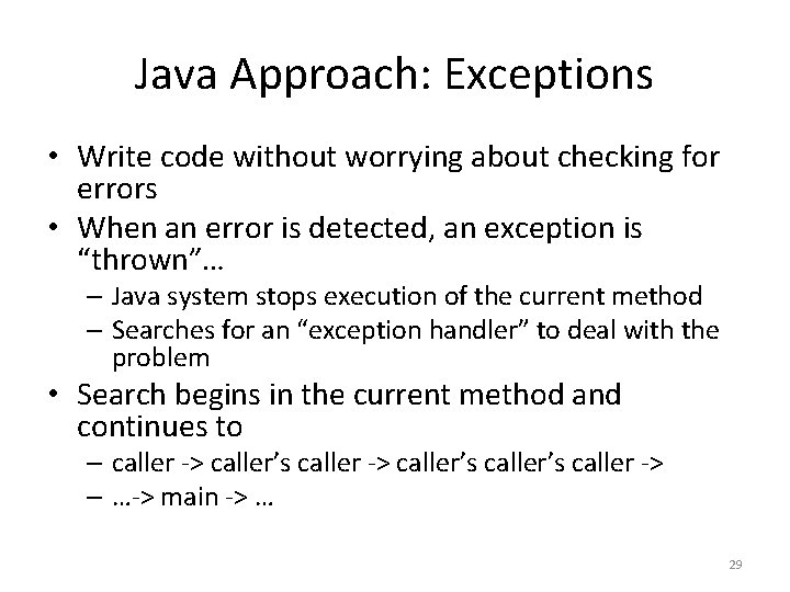 Java Approach: Exceptions • Write code without worrying about checking for errors • When