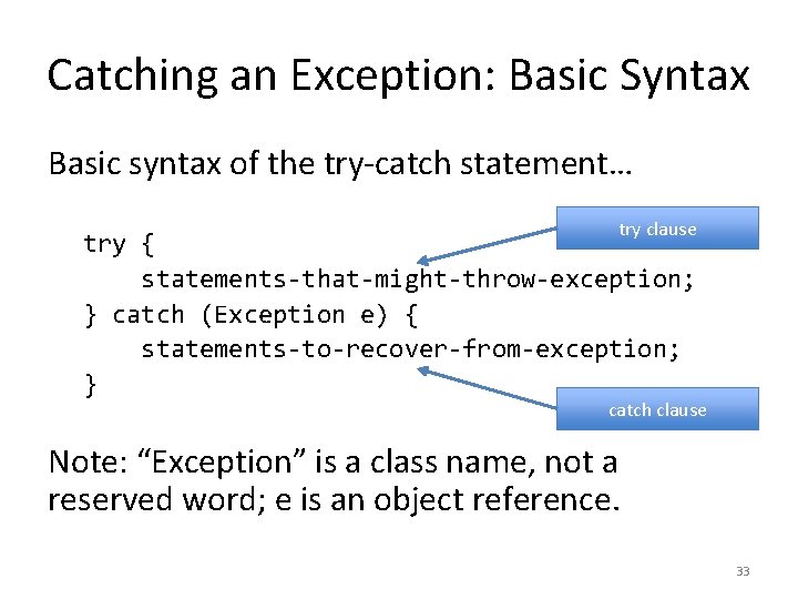Catching an Exception: Basic Syntax Basic syntax of the try-catch statement… try clause try