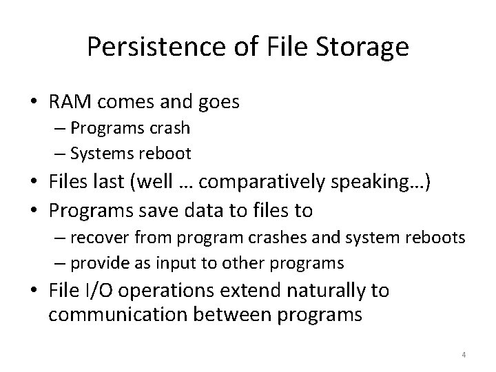 Persistence of File Storage • RAM comes and goes – Programs crash – Systems