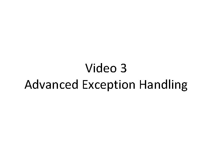 Video 3 Advanced Exception Handling 