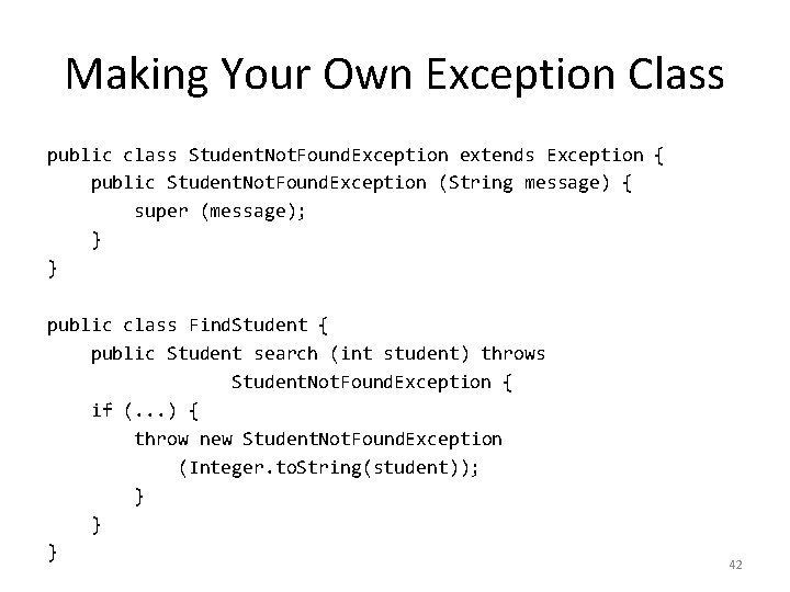 Making Your Own Exception Class public class Student. Not. Found. Exception extends Exception {