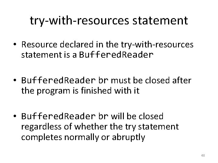 try-with-resources statement • Resource declared in the try-with-resources statement is a Buffered. Reader •