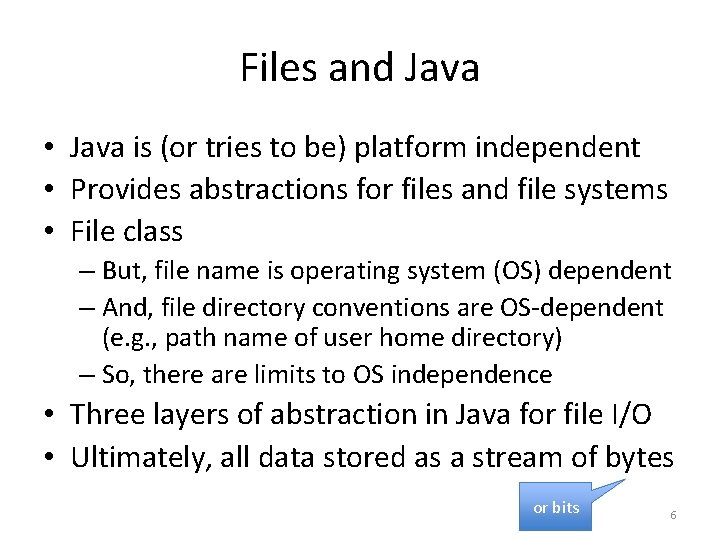 Files and Java • Java is (or tries to be) platform independent • Provides