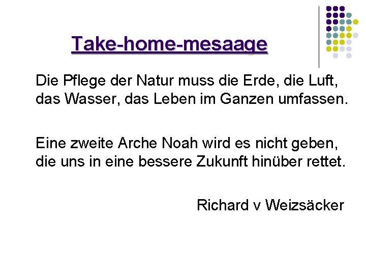 Take-home-mesaage Die Pflege der Natur muss die Erde, die Luft, das Wasser, das Leben