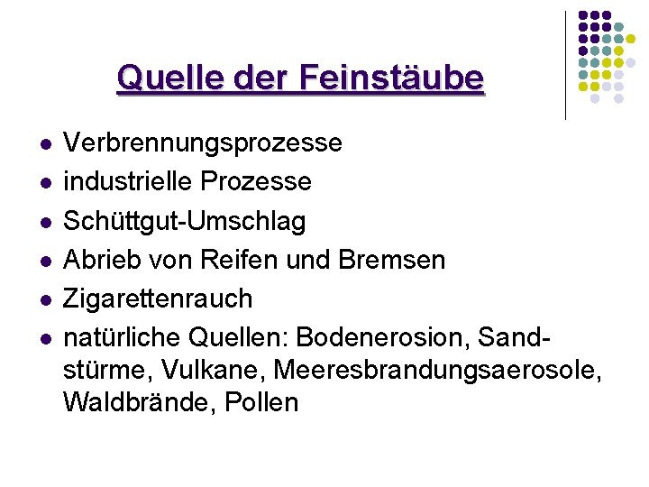 Quelle der Feinstäube l l l Verbrennungsprozesse industrielle Prozesse Schüttgut-Umschlag Abrieb von Reifen und