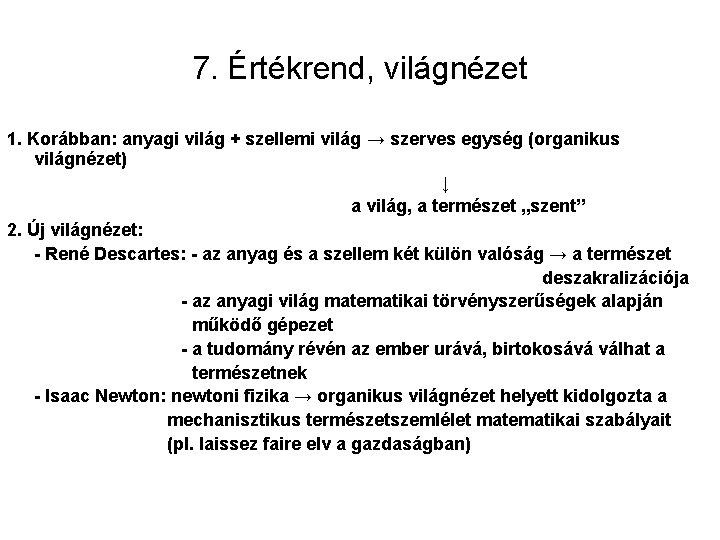 7. Értékrend, világnézet 1. Korábban: anyagi világ + szellemi világ → szerves egység (organikus