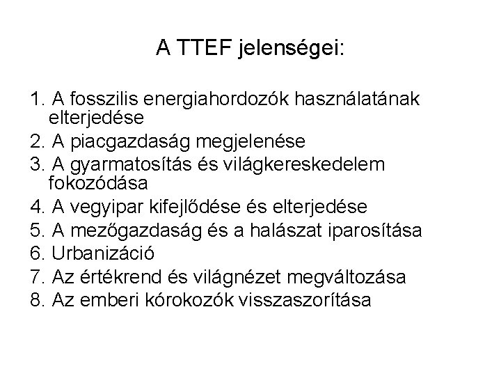 A TTEF jelenségei: 1. A fosszilis energiahordozók használatának elterjedése 2. A piacgazdaság megjelenése 3.