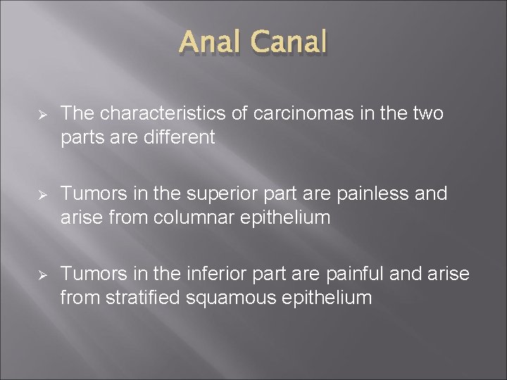 Anal Canal Ø The characteristics of carcinomas in the two parts are different Ø