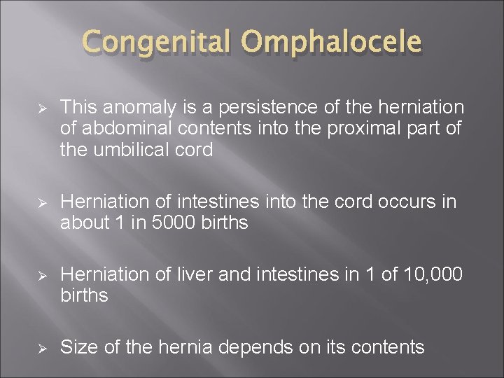 Congenital Omphalocele Ø This anomaly is a persistence of the herniation of abdominal contents