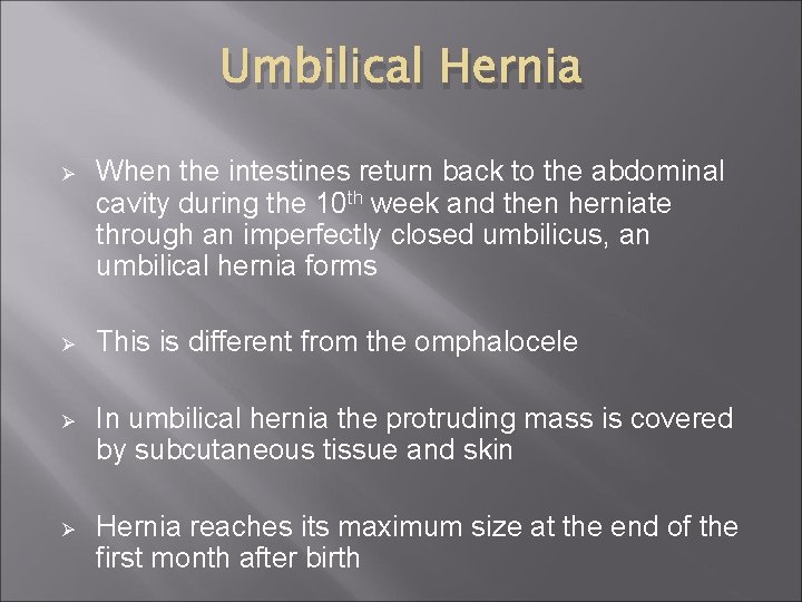 Umbilical Hernia Ø When the intestines return back to the abdominal cavity during the