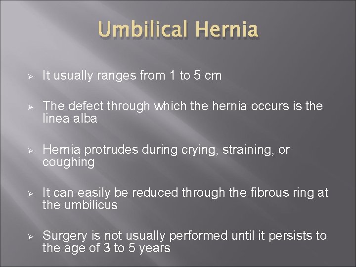 Umbilical Hernia Ø It usually ranges from 1 to 5 cm Ø The defect