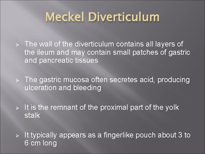 Meckel Diverticulum Ø The wall of the diverticulum contains all layers of the ileum