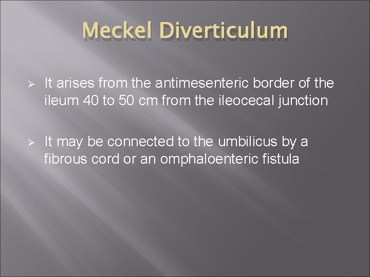 Meckel Diverticulum Ø It arises from the antimesenteric border of the ileum 40 to