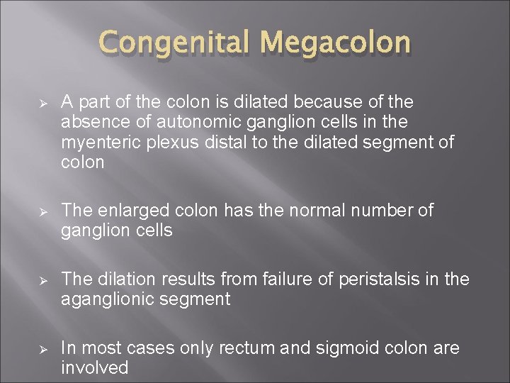 Congenital Megacolon Ø A part of the colon is dilated because of the absence