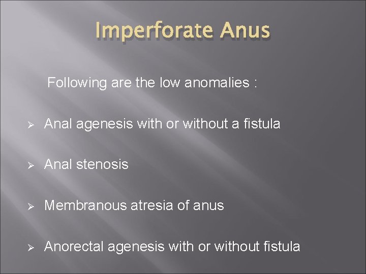 Imperforate Anus Following are the low anomalies : Ø Anal agenesis with or without
