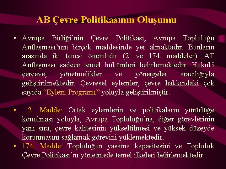 AB Çevre Politikasının Oluşumu • Avrupa Birliği’nin Çevre Politikası, Avrupa Topluluğu Antlaşması’nın birçok maddesinde