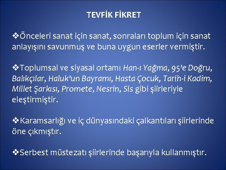 TEVFİK FİKRET vÖnceleri sanat için sanat, sonraları toplum için sanat anlayışını savunmuş ve buna